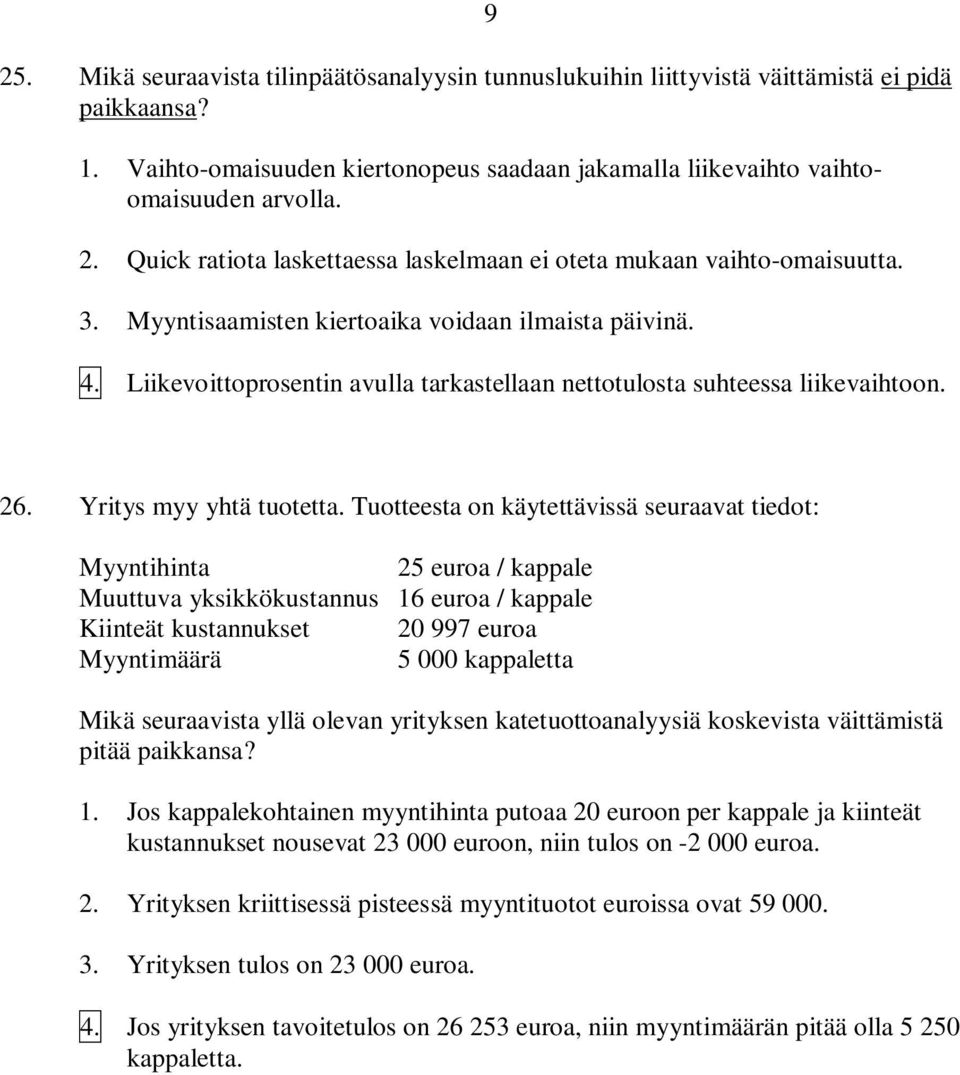Liikevoittoprosentin avulla tarkastellaan nettotulosta suhteessa liikevaihtoon. 26. Yritys myy yhtä tuotetta.