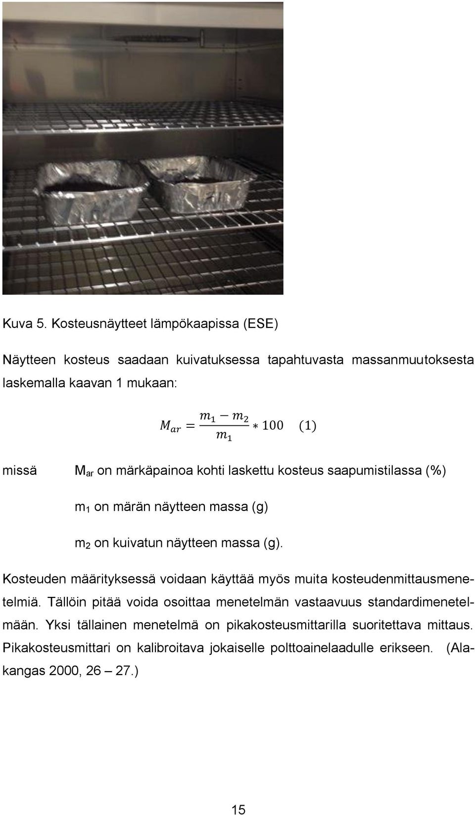 märkäpainoa kohti laskettu kosteus saapumistilassa (%) m 1 on märän näytteen massa (g) m 2 on kuivatun näytteen massa (g).