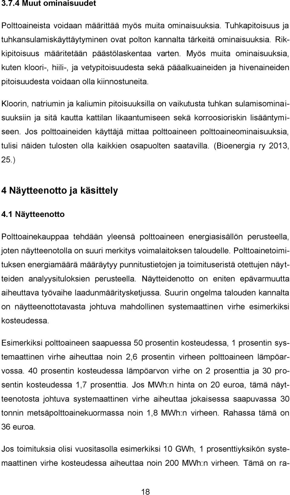 Myös muita ominaisuuksia, kuten kloori-, hiili-, ja vetypitoisuudesta sekä pääalkuaineiden ja hivenaineiden pitoisuudesta voidaan olla kiinnostuneita.