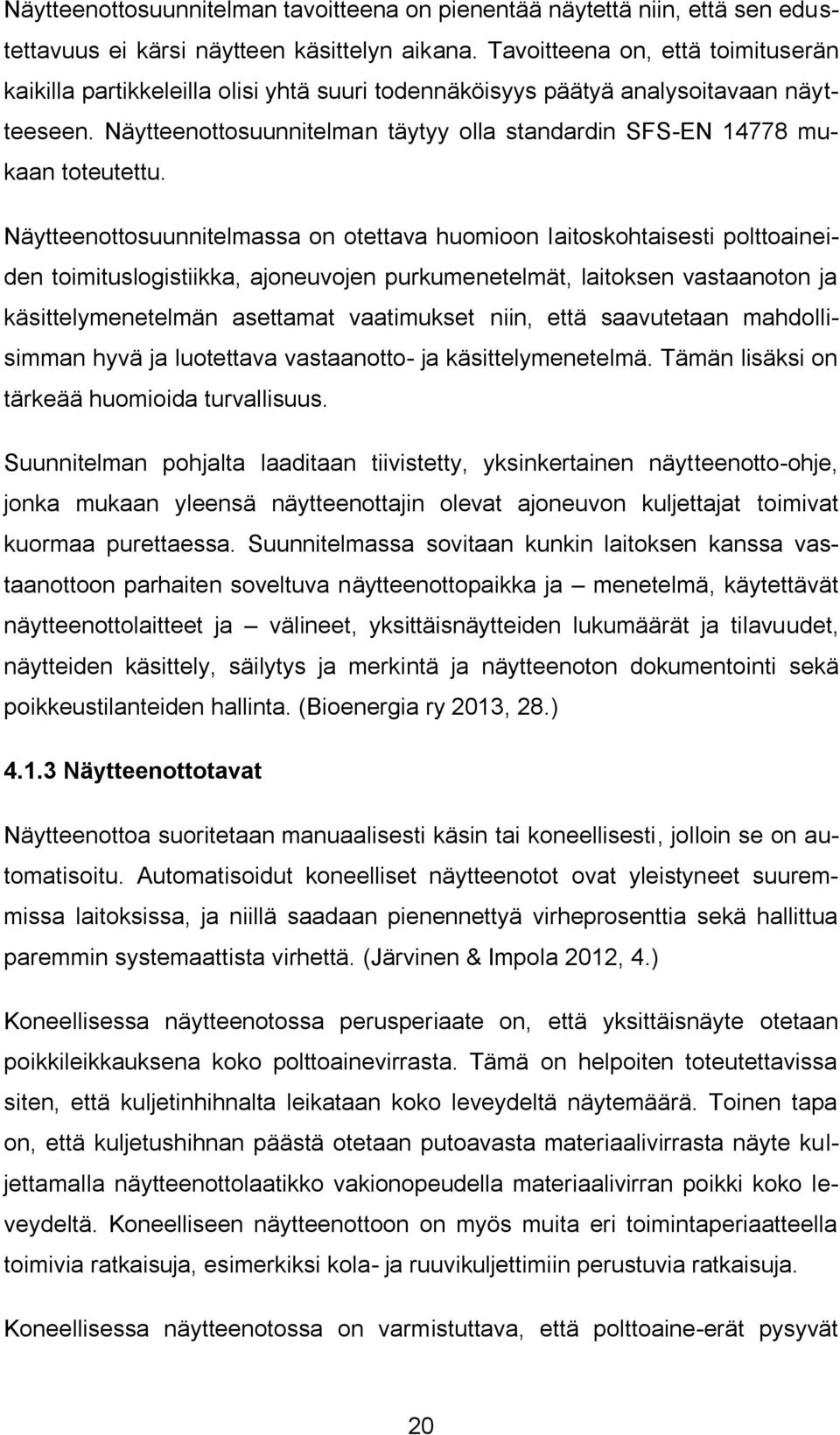 Näytteenottosuunnitelman täytyy olla standardin SFS-EN 14778 mukaan toteutettu.