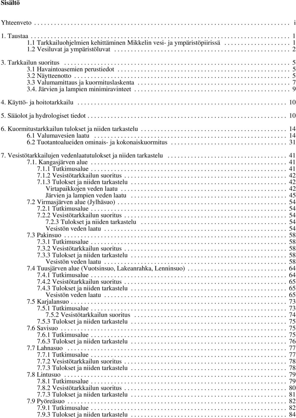 Sääolot ja hydrologiset tiedot... 10 6. Kuormitustarkkailun tulokset ja niiden tarkastelu... 14 6.1 Valumavesien laatu... 14 6.2 Tuotantoalueiden ominais- ja kokonaiskuormitus... 31 7.