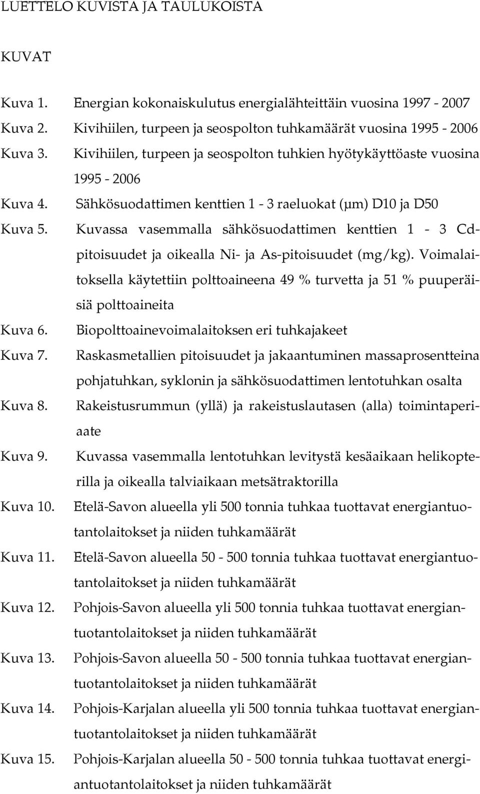 Kuvassa vasemmalla sähkösuodattimen kenttien 1-3 Cdpitoisuudet ja oikealla Ni- ja As-pitoisuudet (mg/kg).