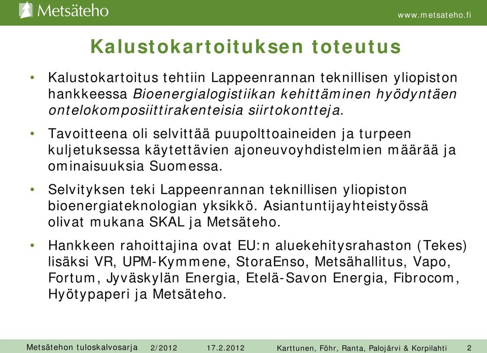 Tavoitteena oli selvittää puupolttoaineiden ja turpeen kuljetuksessa käytettävien ajoneuvoyhdistelmien määrää ja ominaisuuksia Suomessa.