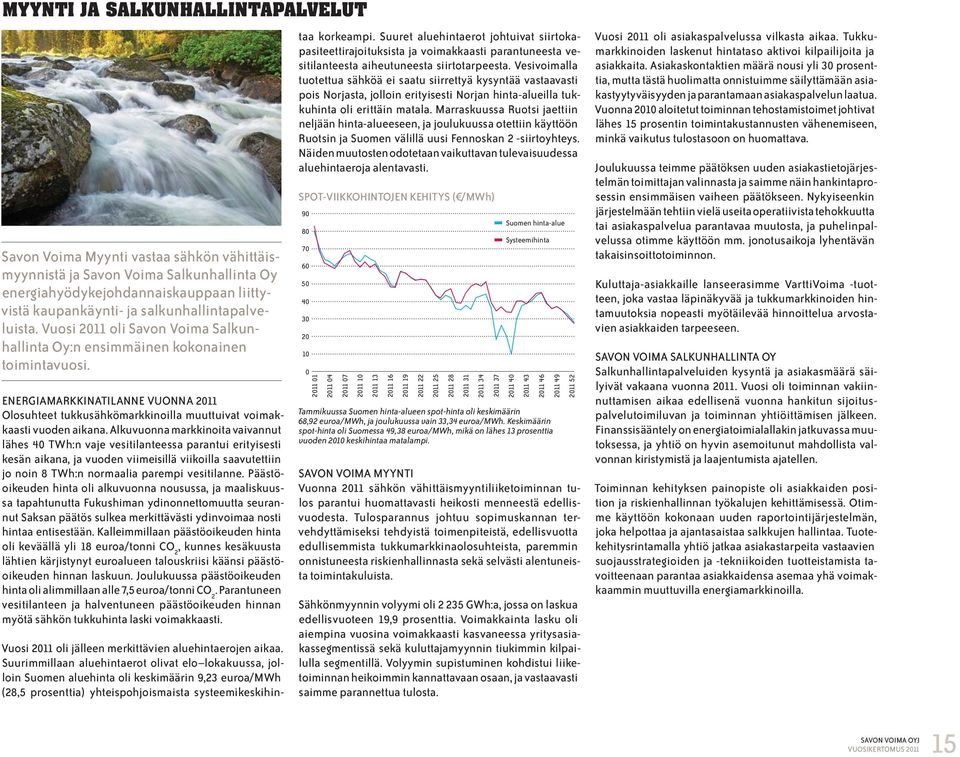 ENERGIAMARKKINATILANNE VUONNA 2011 Olosuhteet tukkusähkömarkkinoilla muuttuivat voimakkaasti vuoden aikana.