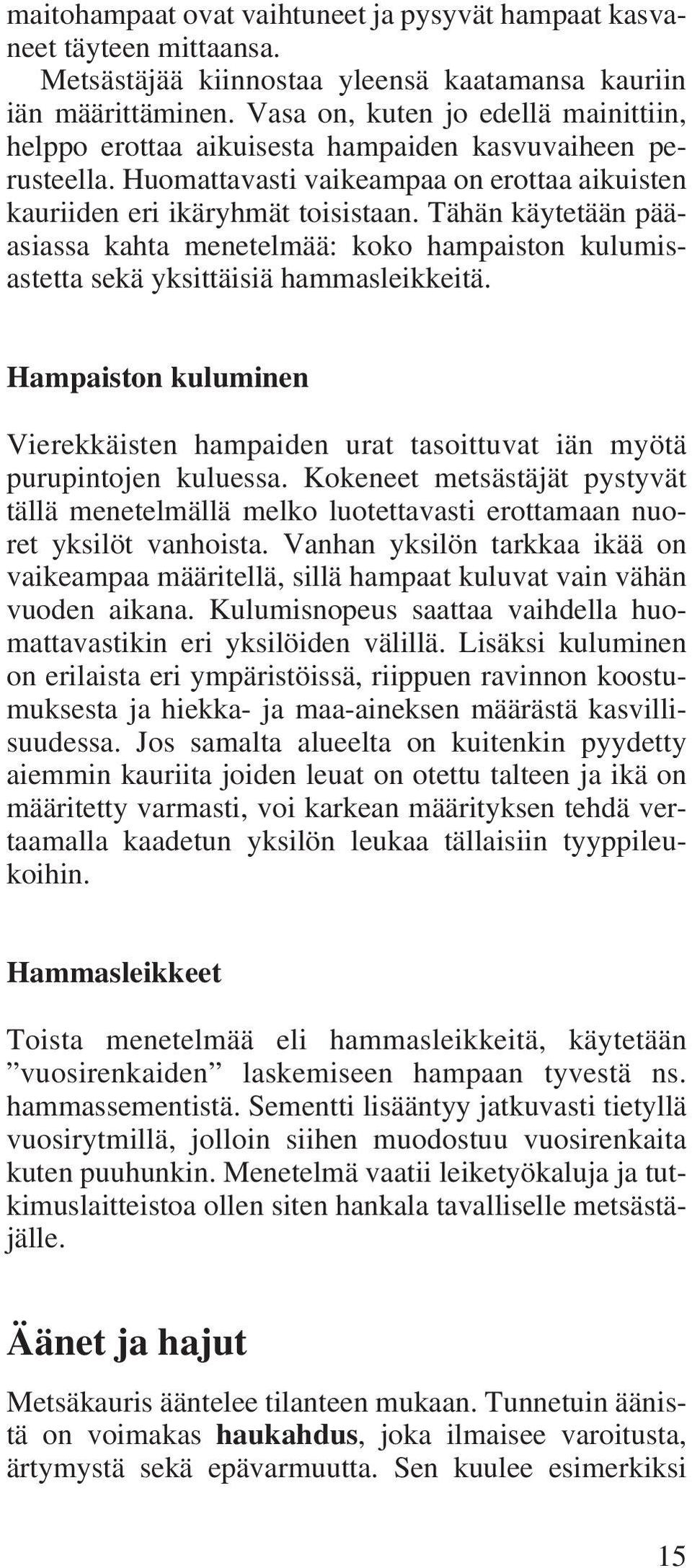 Tähän käytetään pääasiassa kahta menetelmää: koko hampaiston kulumisastetta sekä yksittäisiä hammasleikkeitä.