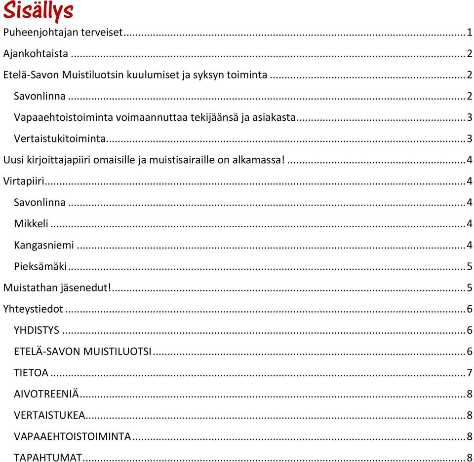 .. 3 Uusi kirjoittajapiiri omaisille ja muistisairaille on alkamassa!... 4 Virtapiiri... 4 Savonlinna... 4 Mikkeli... 4 Kangasniemi.