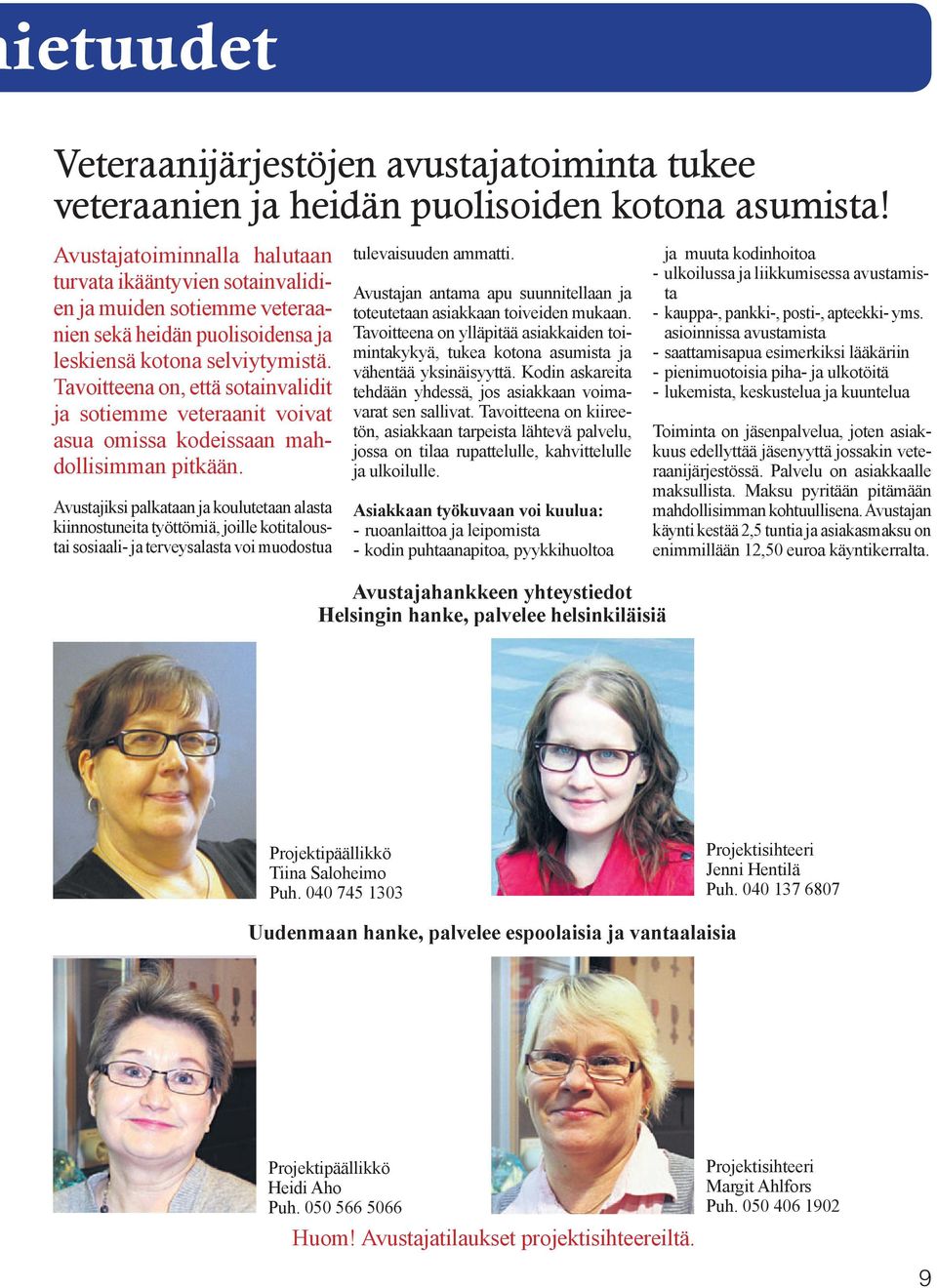 Tavoitteena on, että sotainvalidit ja sotiemme veteraanit voivat asua omissa kodeissaan mahdollisimman pitkään.