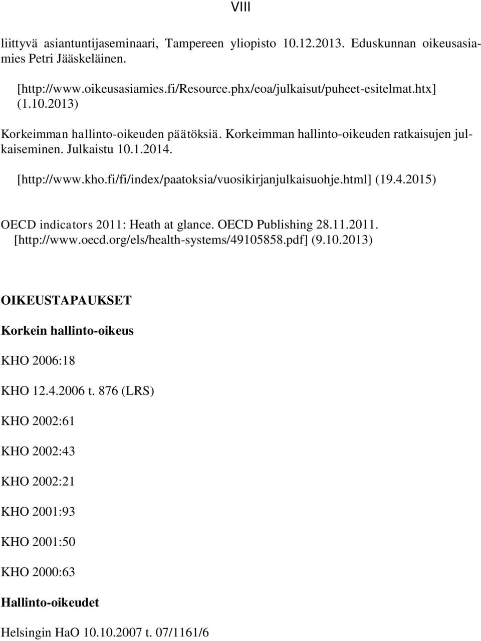 fi/fi/index/paatoksia/vuosikirjanjulkaisuohje.html] (19.4.2015) OECD indicators 2011: Heath at glance. OECD Publishing 28.11.2011. [http://www.oecd.org/els/health-systems/49105858.