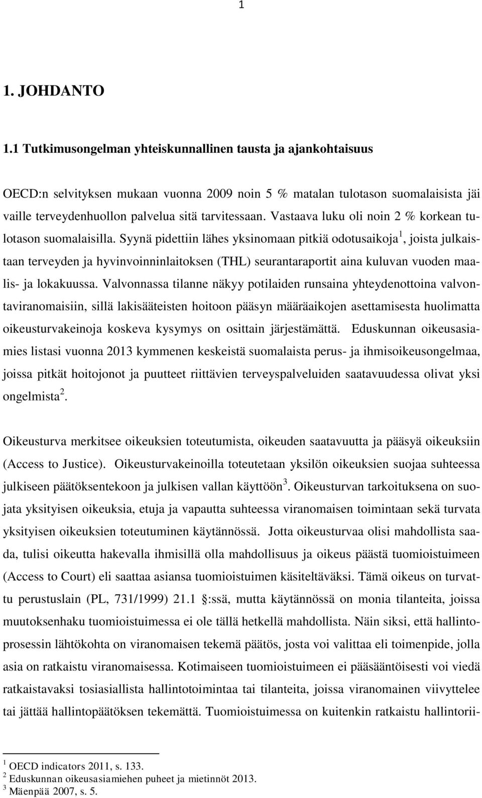 Vastaava luku oli noin 2 % korkean tulotason suomalaisilla.