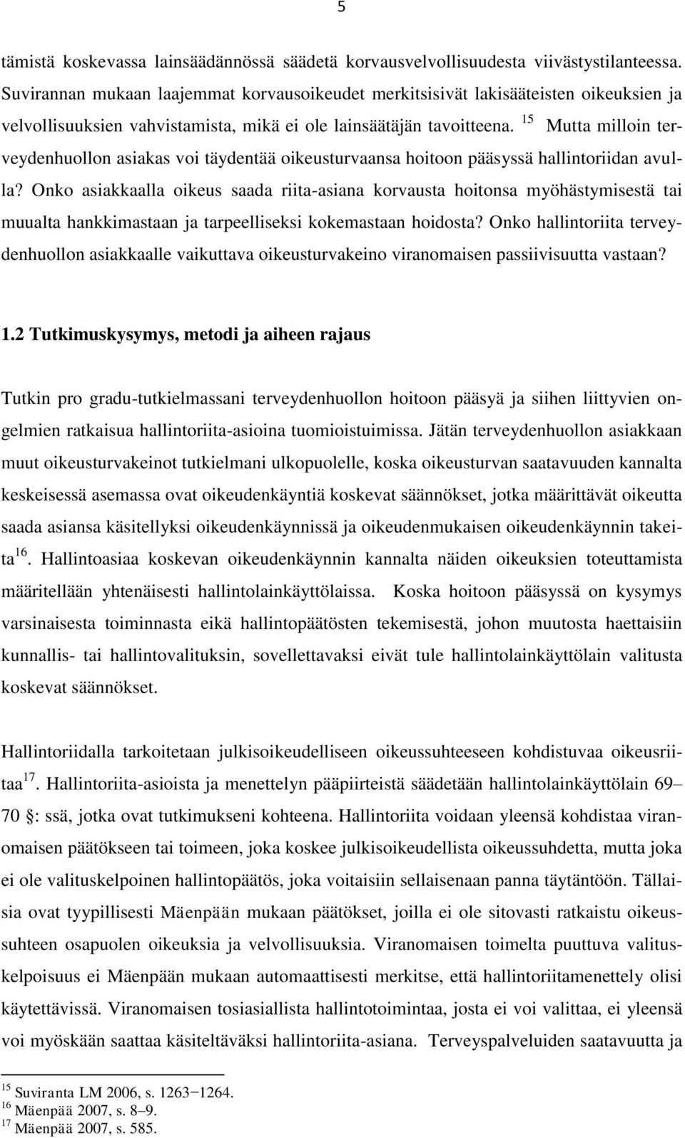 15 Mutta milloin terveydenhuollon asiakas voi täydentää oikeusturvaansa hoitoon pääsyssä hallintoriidan avulla?