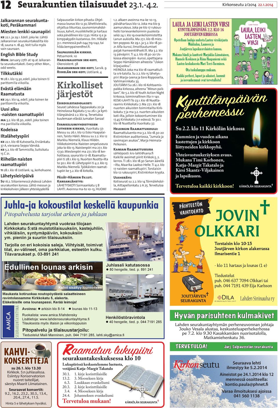 Tilkkutäkki ti 28.1. klo 13.30, edell. joka toinen ti parittomilla viikoilla. Evästä elämään Raamatusta ke 29.1. klo 14, edell. joka toinen ke parittomilla viikoilla.