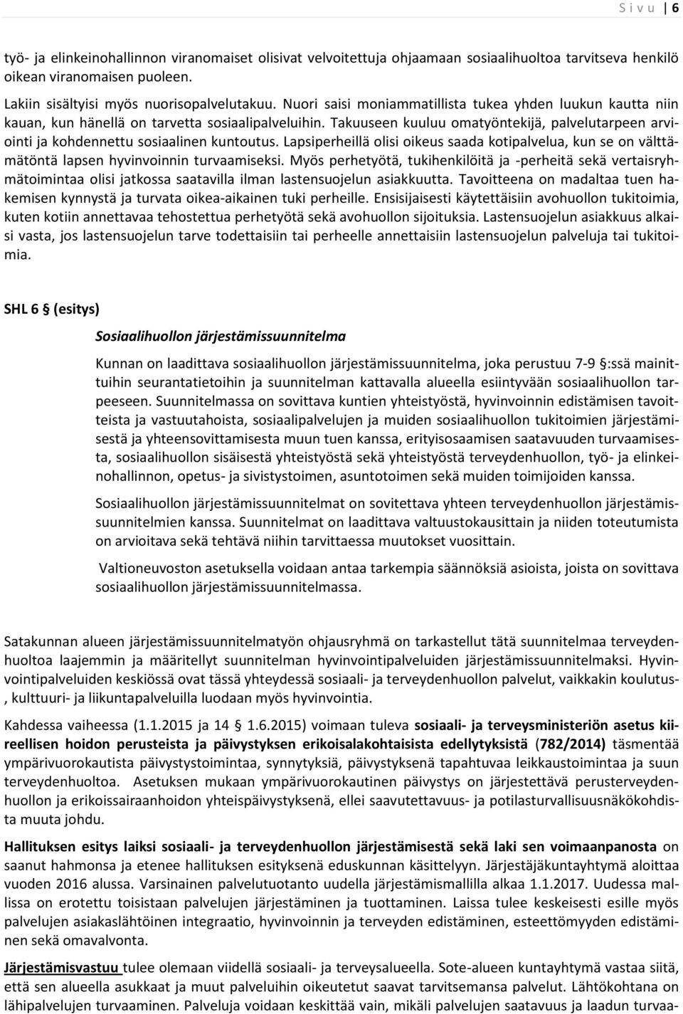 Takuuseen kuuluu omatyöntekijä, palvelutarpeen arviointi ja kohdennettu sosiaalinen kuntoutus.