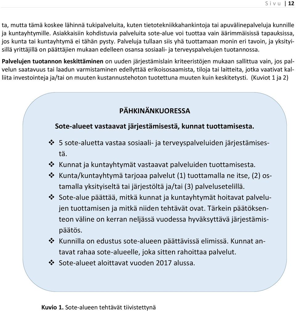 Palveluja tullaan siis yhä tuottamaan monin eri tavoin, ja yksityisillä yrittäjillä on päättäjien mukaan edelleen osansa sosiaali- ja terveyspalvelujen tuotannossa.