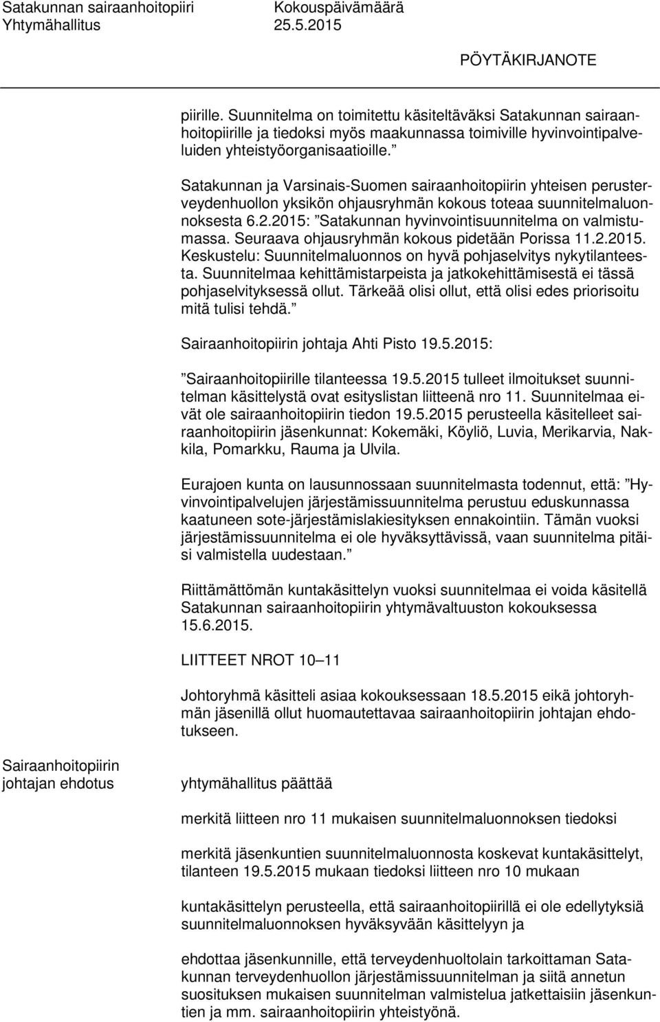 Satakunnan ja Varsinais-Suomen sairaanhoitopiirin yhteisen perusterveydenhuollon yksikön ohjausryhmän kokous toteaa suunnitelmaluonnoksesta 6.2.
