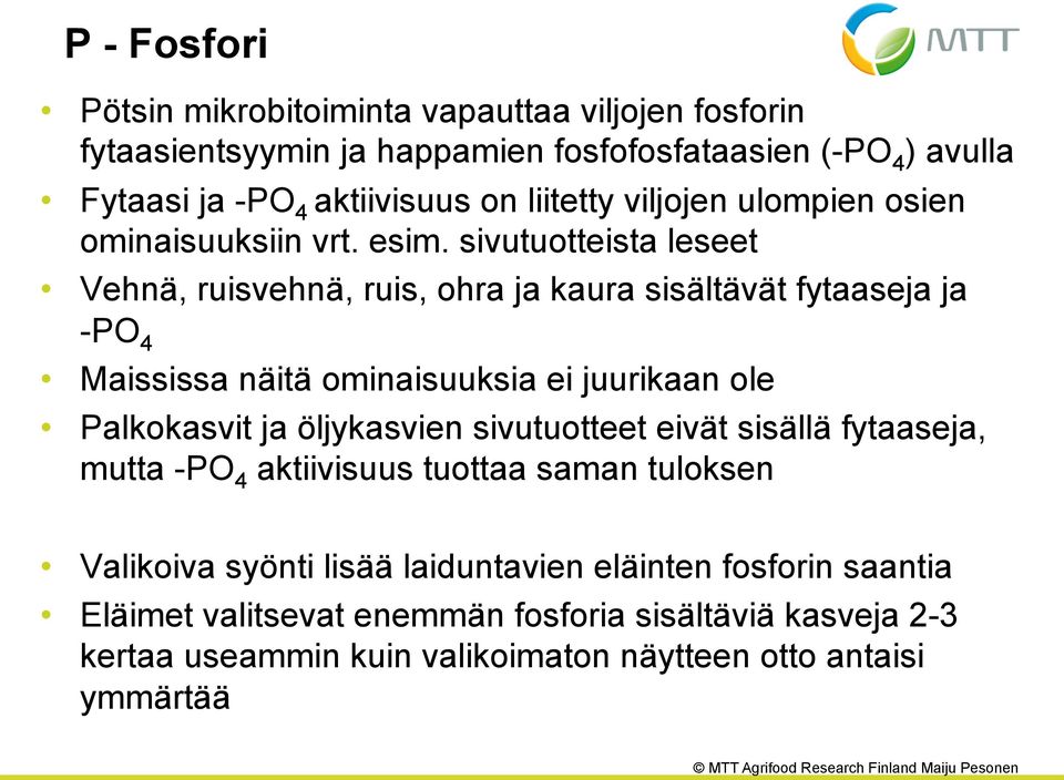 sivutuotteista leseet Vehnä, ruisvehnä, ruis, ohra ja kaura sisältävät fytaaseja ja -PO 4 Maississa näitä ominaisuuksia ei juurikaan ole Palkokasvit ja