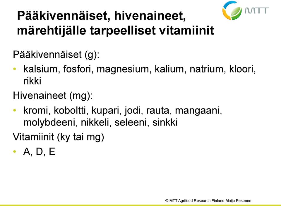 kloori, rikki Hivenaineet (mg): kromi, koboltti, kupari, jodi, rauta,