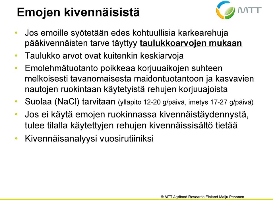 kasvavien nautojen ruokintaan käytetyistä rehujen korjuuajoista Suolaa (NaCl) tarvitaan (ylläpito 12-20 g/päivä, imetys 17-27 g/päivä)