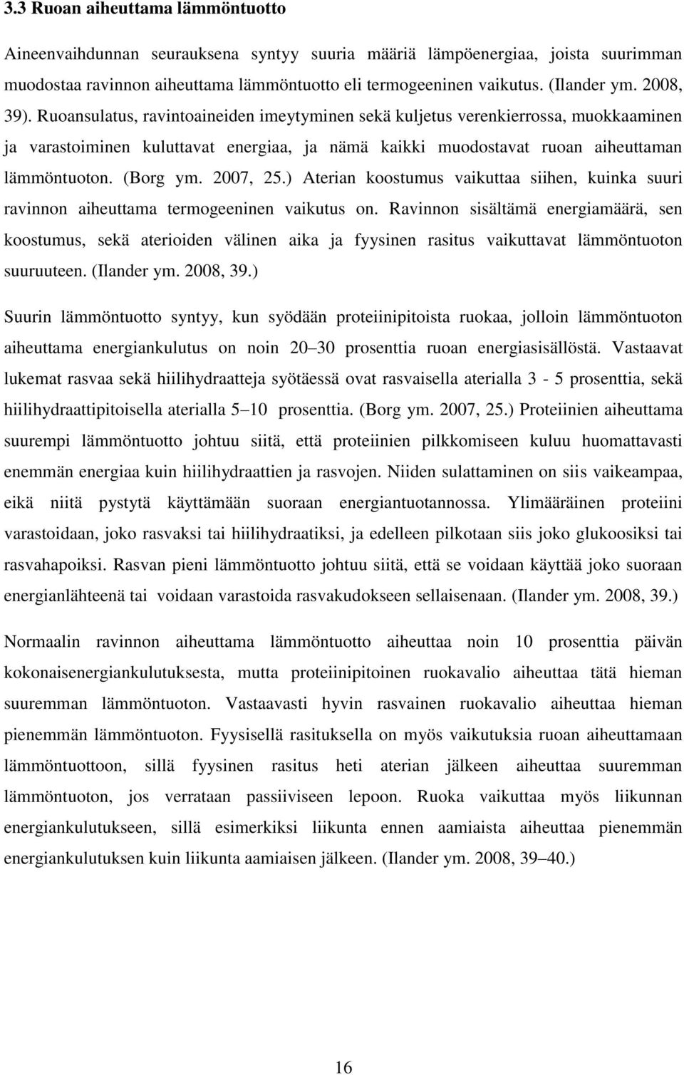 (Borg ym. 2007, 25.) Aterian koostumus vaikuttaa siihen, kuinka suuri ravinnon aiheuttama termogeeninen vaikutus on.