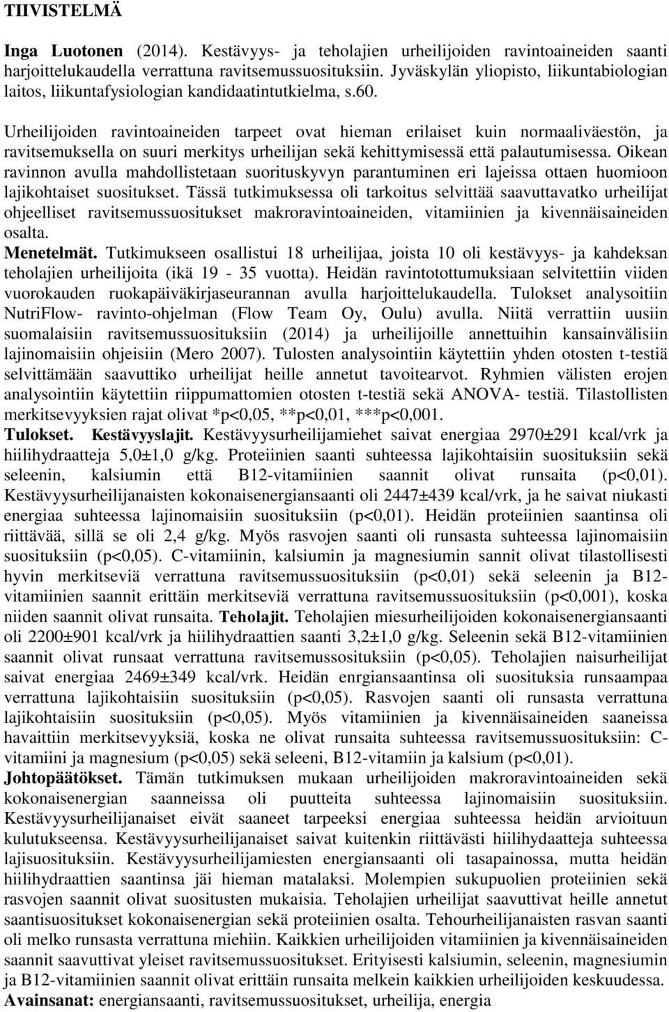 Urheilijoiden ravintoaineiden tarpeet ovat hieman erilaiset kuin normaaliväestön, ja ravitsemuksella on suuri merkitys urheilijan sekä kehittymisessä että palautumisessa.