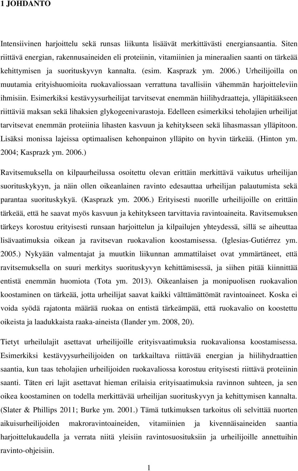 ) Urheilijoilla on muutamia erityishuomioita ruokavaliossaan verrattuna tavallisiin vähemmän harjoitteleviin ihmisiin.