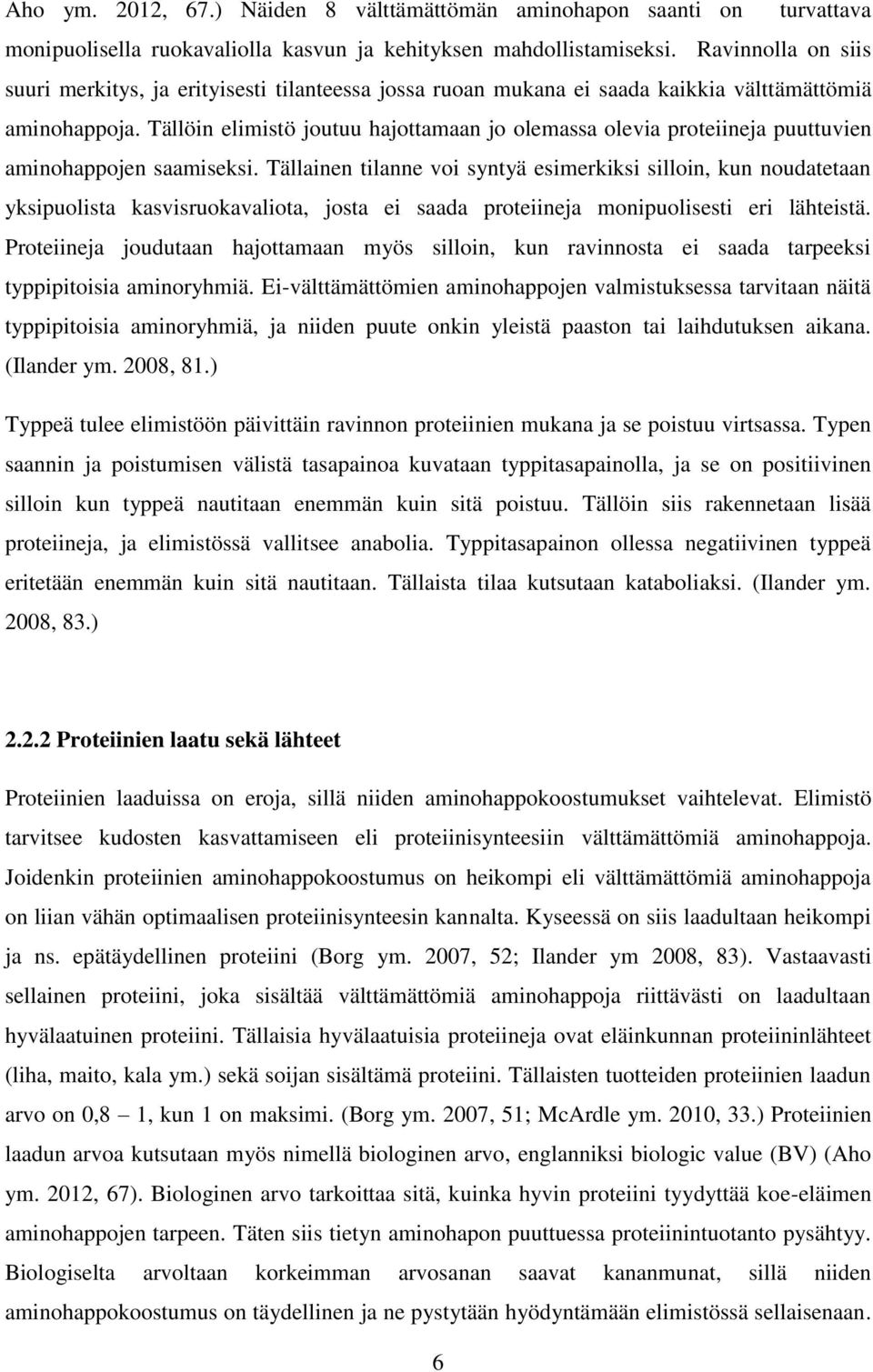 Tällöin elimistö joutuu hajottamaan jo olemassa olevia proteiineja puuttuvien aminohappojen saamiseksi.