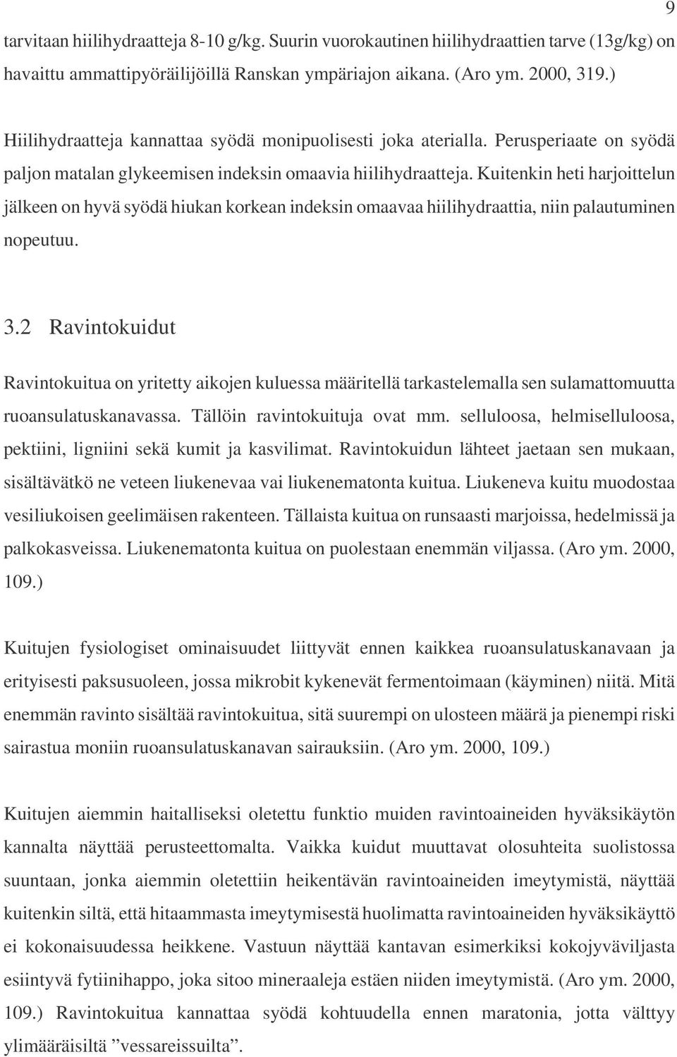 Kuitenkin heti harjoittelun jälkeen on hyvä syödä hiukan korkean indeksin omaavaa hiilihydraattia, niin palautuminen nopeutuu. 3.