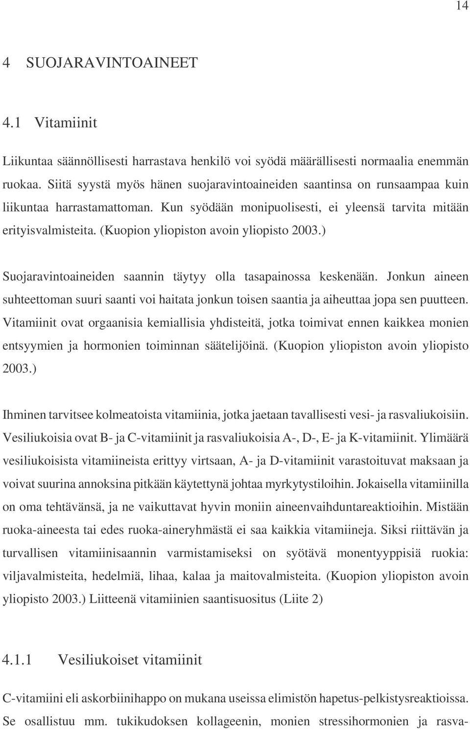 (Kuopion yliopiston avoin yliopisto 2003.) Suojaravintoaineiden saannin täytyy olla tasapainossa keskenään.