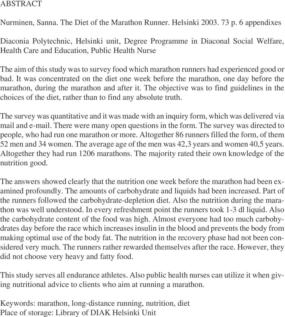 runners had experienced good or bad. It was concentrated on the diet one week before the marathon, one day before the marathon, during the marathon and after it.