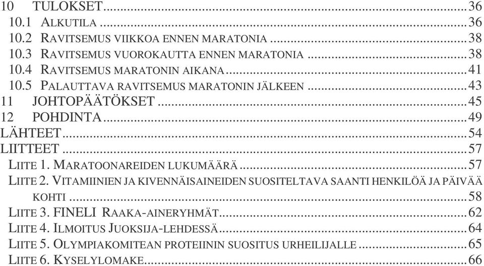 MARATOONAREIDEN LUKUMÄÄRÄ...57 LIITE 2. VITAMIINIEN JA KIVENNÄISAINEIDEN SUOSITELTAVA SAANTI HENKILÖÄ JA PÄIVÄÄ KOHTI...58 LIITE 3.