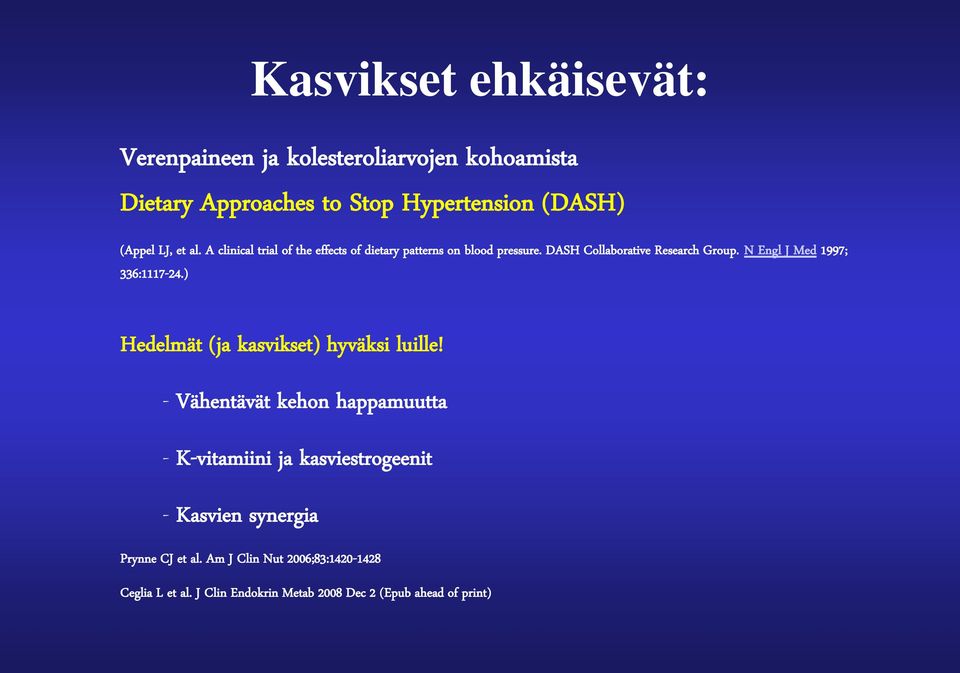 N Engl J Med 1997; 336:1117-24.) Hedelmät (ja kasvikset) hyväksi luille!