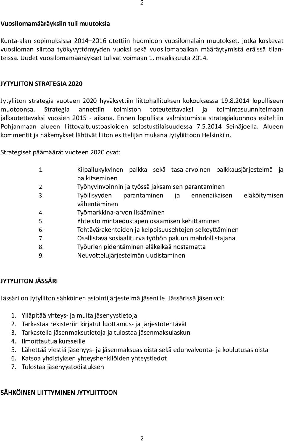 JYTYLIITON STRATEGIA 2020 Jytyliiton strategia vuoteen 2020 hyväksyttiin liittohallituksen kokouksessa 19.8.2014 lopulliseen muotoonsa.