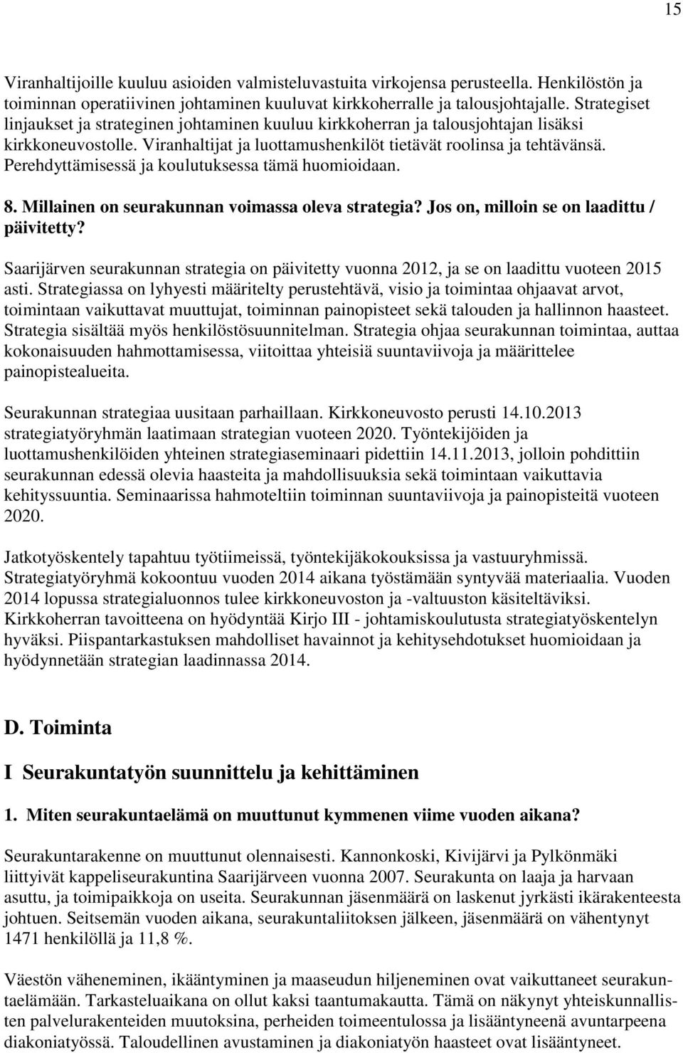 Perehdyttämisessä ja koulutuksessa tämä huomioidaan. 8. Millainen on seurakunnan voimassa oleva strategia? Jos on, milloin se on laadittu / päivitetty?