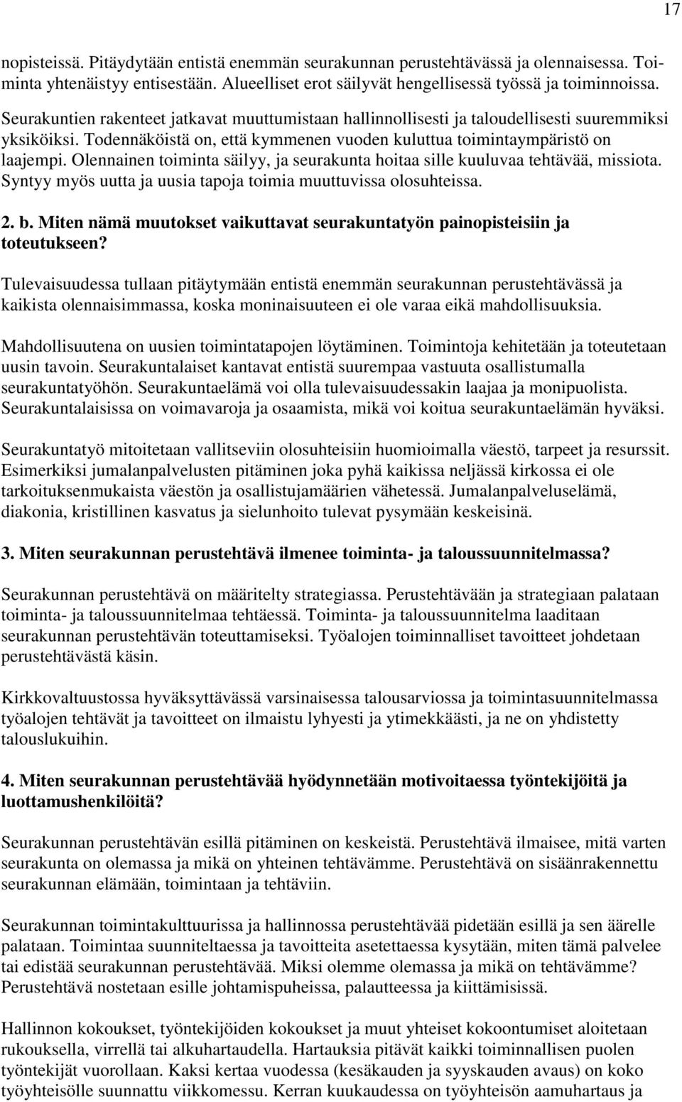 Olennainen toiminta säilyy, ja seurakunta hoitaa sille kuuluvaa tehtävää, missiota. Syntyy myös uutta ja uusia tapoja toimia muuttuvissa olosuhteissa. 2. b.