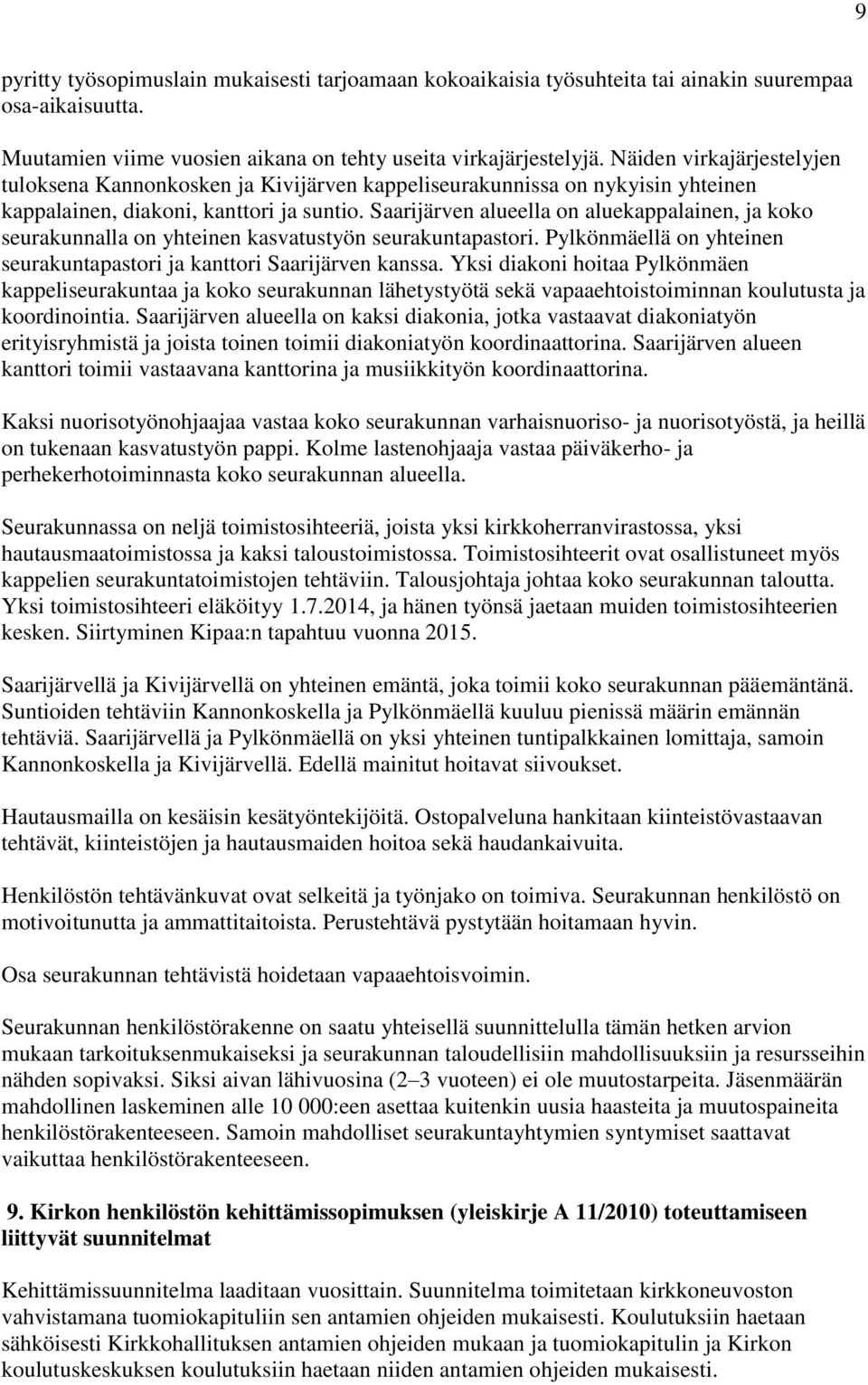 Saarijärven alueella on aluekappalainen, ja koko seurakunnalla on yhteinen kasvatustyön seurakuntapastori. Pylkönmäellä on yhteinen seurakuntapastori ja kanttori Saarijärven kanssa.