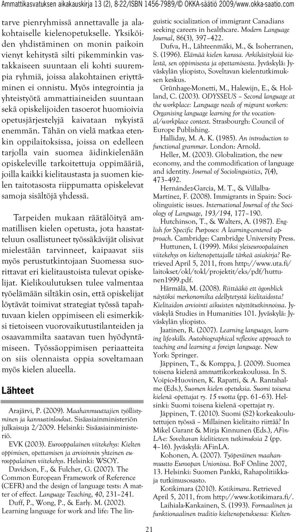 Myös integrointia ja yhteistyötä ammattiaineiden suuntaan sekä opiskelijoiden tasoerot huomioivia opetusjärjestelyjä kaivataan nykyistä enemmän.