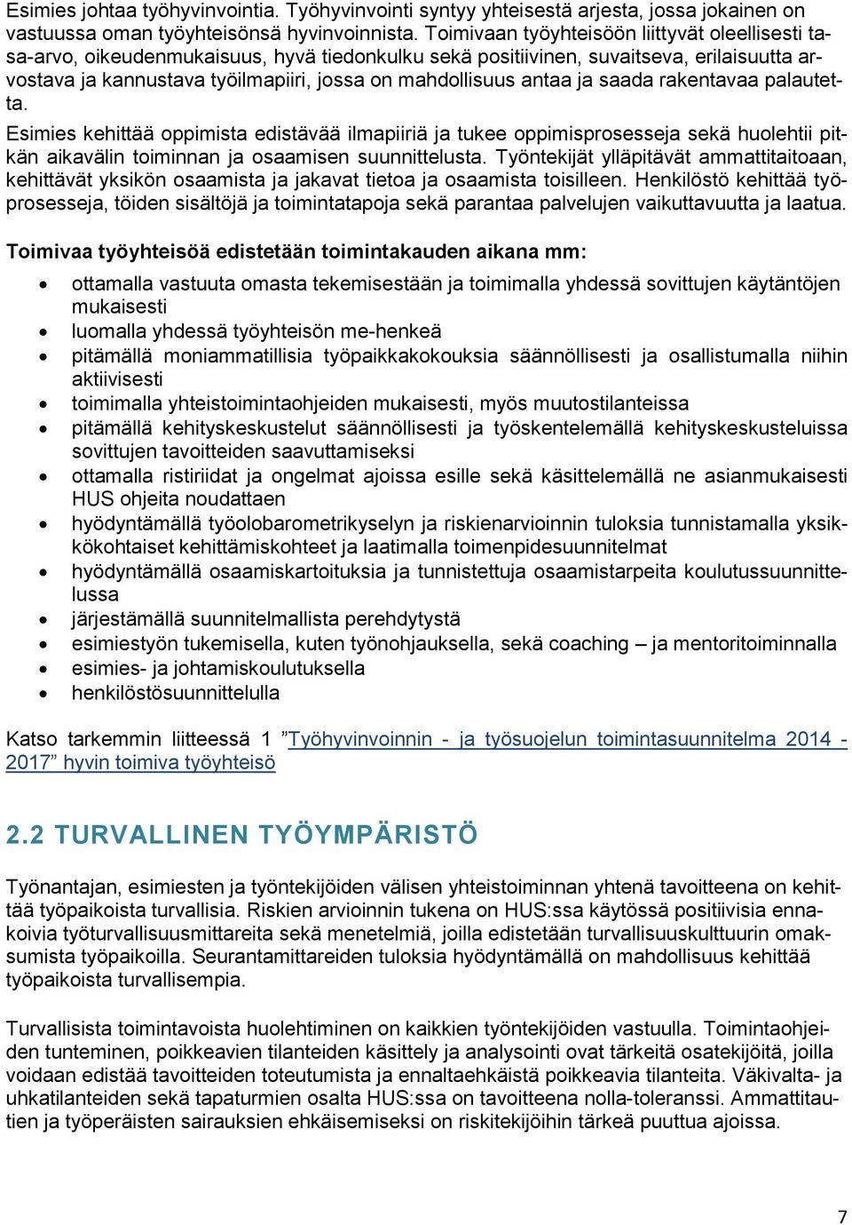 antaa ja saada rakentavaa palautetta. Esimies kehittää oppimista edistävää ilmapiiriä ja tukee oppimisprosesseja sekä huolehtii pitkän aikavälin toiminnan ja osaamisen suunnittelusta.