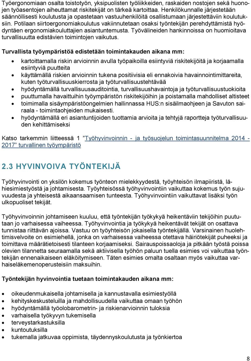 Potilaan siirtoergonomiakoulutus vakiinnutetaan osaksi työntekijän perehdyttämistä hyödyntäen ergonomiakouluttajien asiantuntemusta.