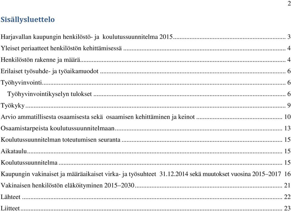 .. 9 Arvio ammatillisesta osaamisesta sekä osaamisen kehittäminen ja keinot... 0 Osaamistarpeista koulutussuunnitelmaan... 3 Koulutussuunnitelman toteutumisen seuranta.