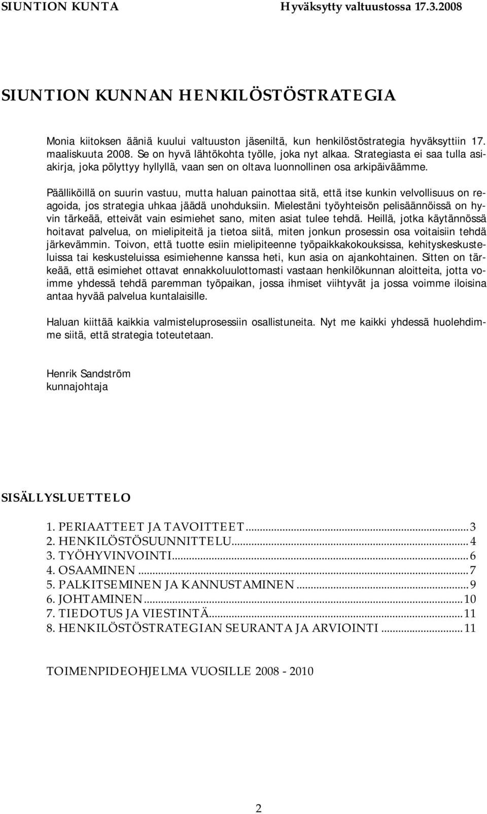 Päälliköillä on suurin vastuu, mutta haluan painottaa sitä, että itse kunkin velvollisuus on reagoida, jos strategia uhkaa jäädä unohduksiin.