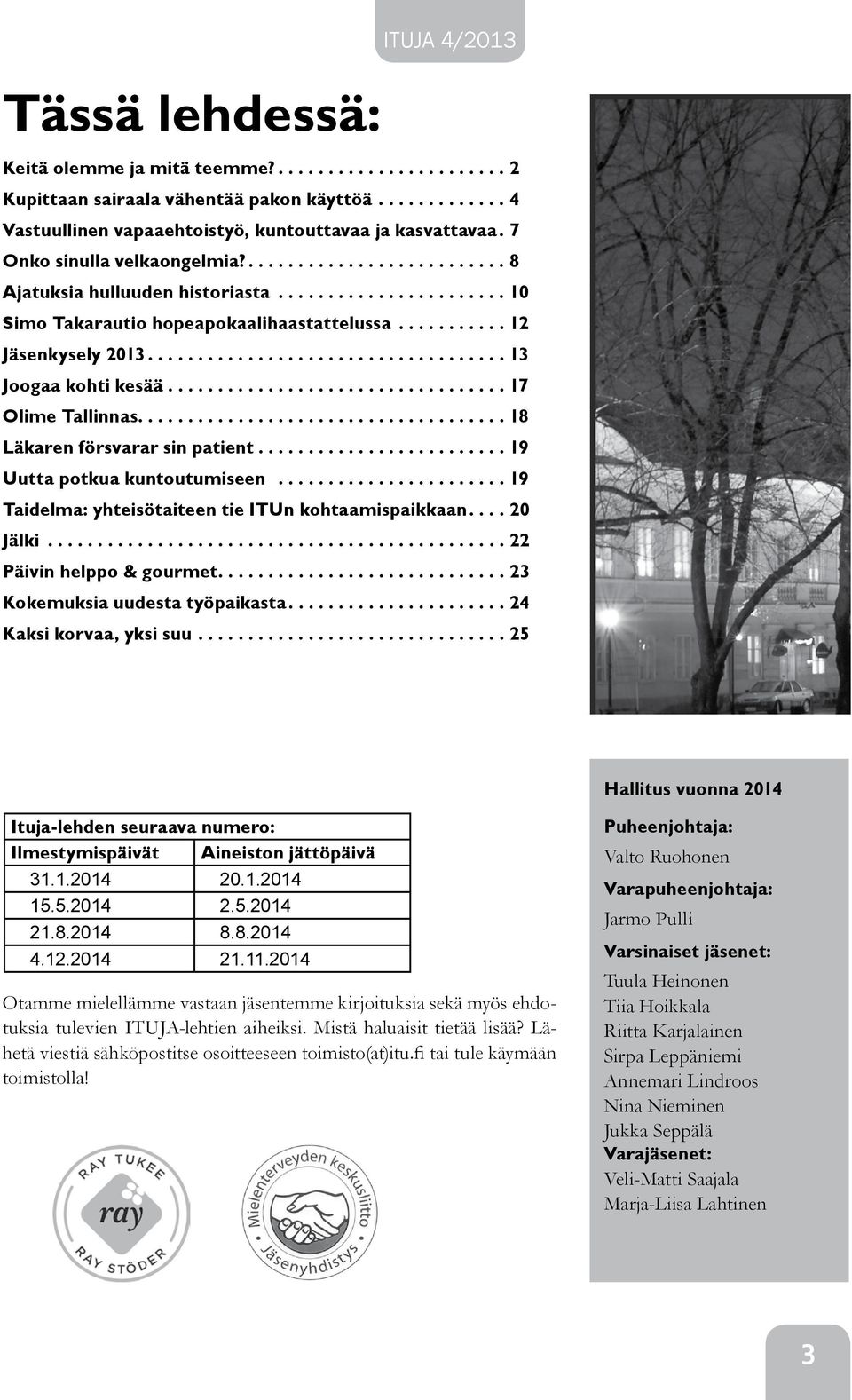 ...18 Läkaren försvarar sin patient...19 Uutta potkua kuntoutumiseen...19 Taidelma: yhteisötaiteen tie ITUn kohtaamispaikkaan....20 Jälki...22 Päivin helppo & gourmet.