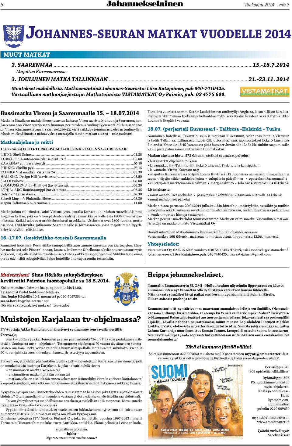 2014 Matkalla Sinulla on mahdollisuus tutustua kahteen Viron saarista Muhuun ja Saarenmaahan. Saarenmaa on Viron suurin saari, luonnon, perinteiden ja tuulimyllyjen saari.