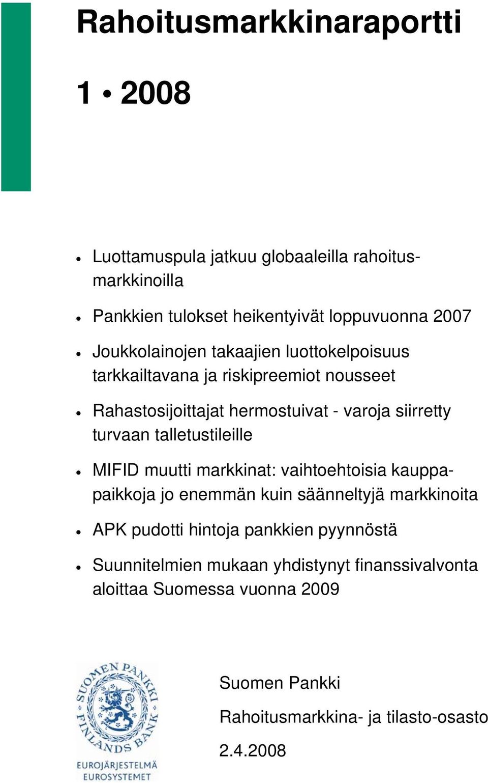 turvaan talletustileille MIFID muutti markkinat: vaihtoehtoisia kauppapaikkoja jo enemmän kuin säänneltyjä markkinoita APK pudotti hintoja