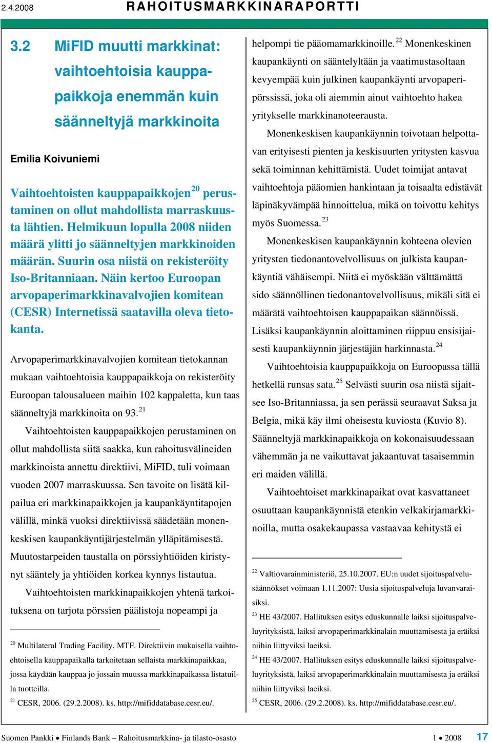 lähtien. Helmikuun lopulla 2008 niiden määrä ylitti jo säänneltyjen markkinoiden määrän. Suurin osa niistä on rekisteröity Iso-Britanniaan.