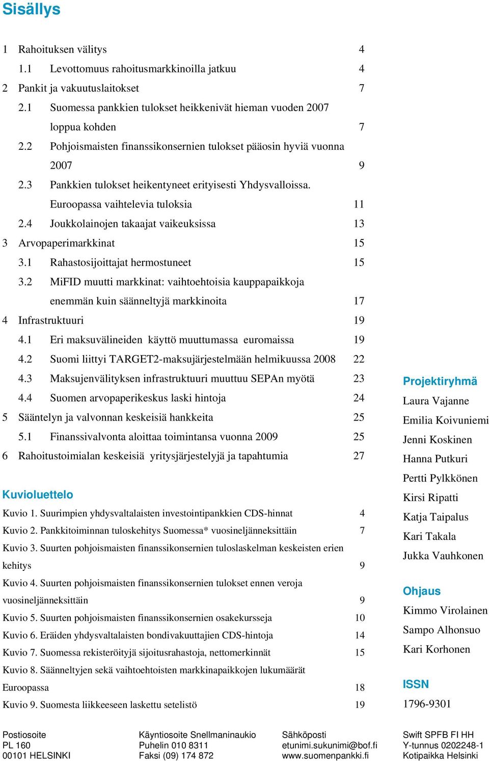 4 Joukkolainojen takaajat vaikeuksissa 13 3 Arvopaperimarkkinat 15 3.1 Rahastosijoittajat hermostuneet 15 3.