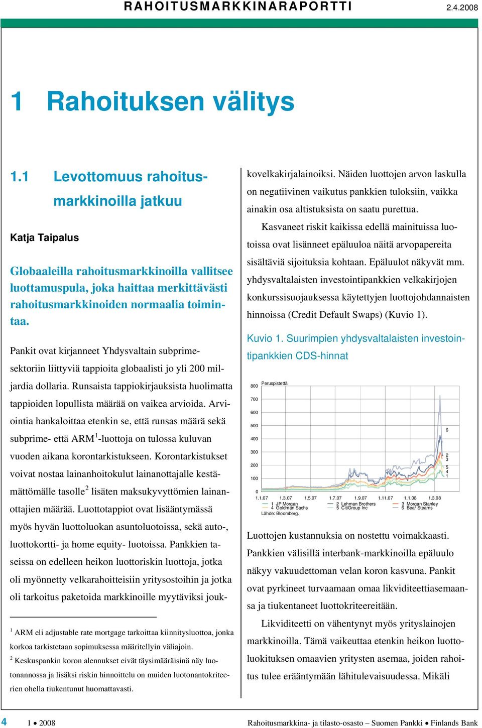 Pankit ovat kirjanneet Yhdysvaltain subprimesektoriin liittyviä tappioita globaalisti jo yli 200 miljardia dollaria.