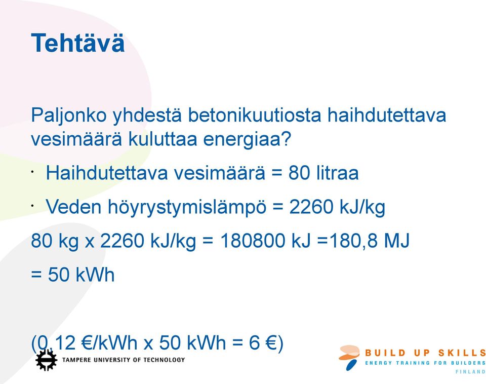 Haihdutettava vesimäärä = 80 litraa Veden