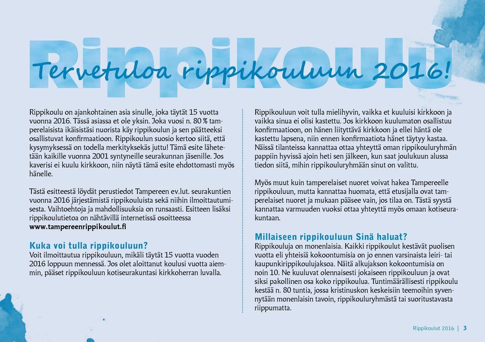 Tämä esite lähetetään kaikille vuonna 2001 syntyneille seurakunnan jäsenille. Jos kaverisi ei kuulu kirkkoon, niin näytä tämä esite ehdottomasti myös hänelle.