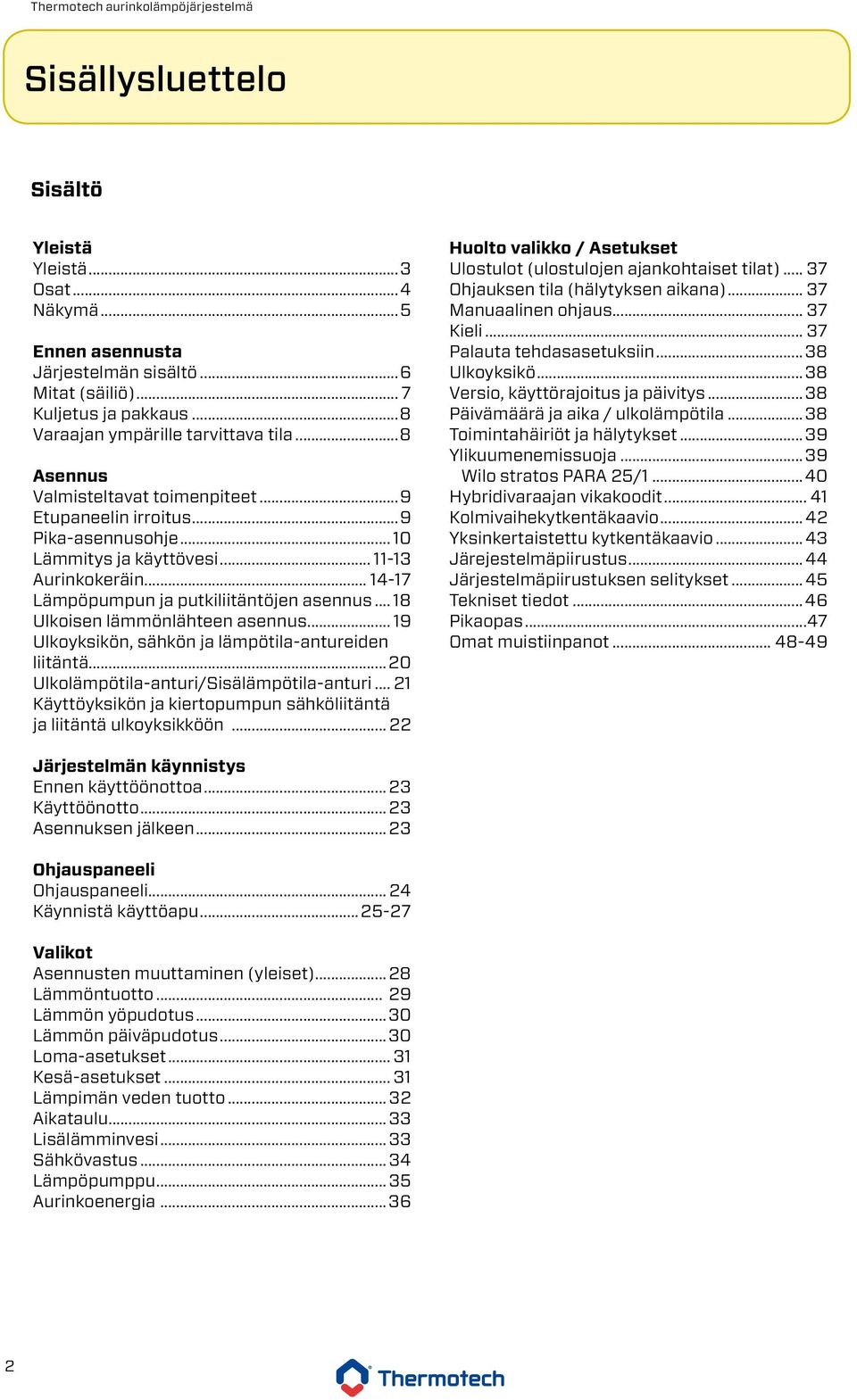 .. 18 Ulkoisen lämmönlähteen asennus... 19 Ulkoyksikön, sähkön ja lämpötilaantureiden liitäntä...20 Ulkolämpötilaanturi/Sisälämpötilaanturi.