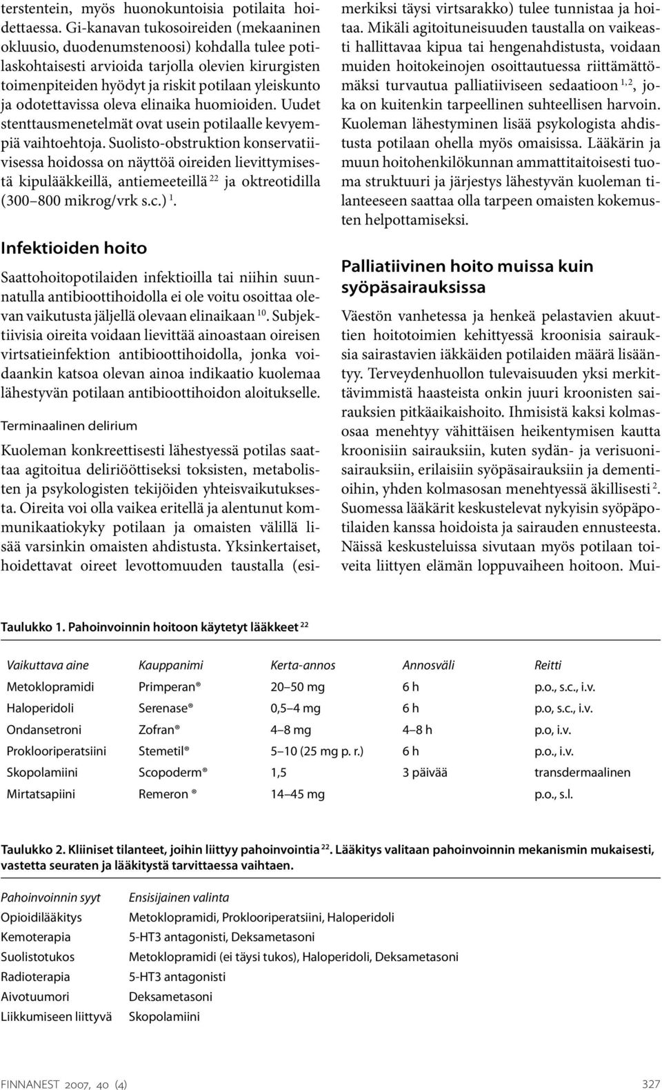 odotettavissa oleva elinaika huomioiden. Uudet stenttausmenetelmät ovat usein potilaalle kevyempiä vaihtoehtoja.