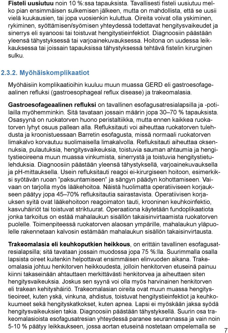 Diagnoosiin päästään yleensä tähystyksessä tai varjoainekuvauksessa. Hoitona on uudessa leikkauksessa tai joissain tapauksissa tähystyksessä tehtävä fistelin kirurginen sulku. 2.